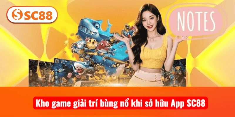 Kho game giải trí bùng nổ khi sở hữu App SC88